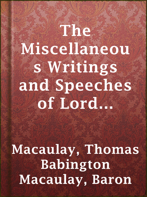 Title details for The Miscellaneous Writings and Speeches of Lord Macaulay by Baron Thomas Babington Macaulay Macaulay - Available